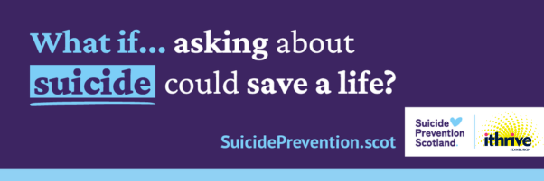 What if... asking about suicide could save a life?
Suicide Prevention Scotland